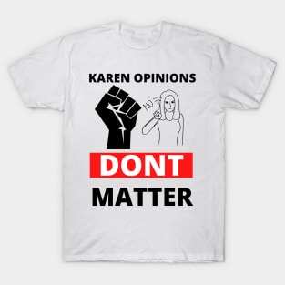 Your karen opinion has no power here! T-Shirt